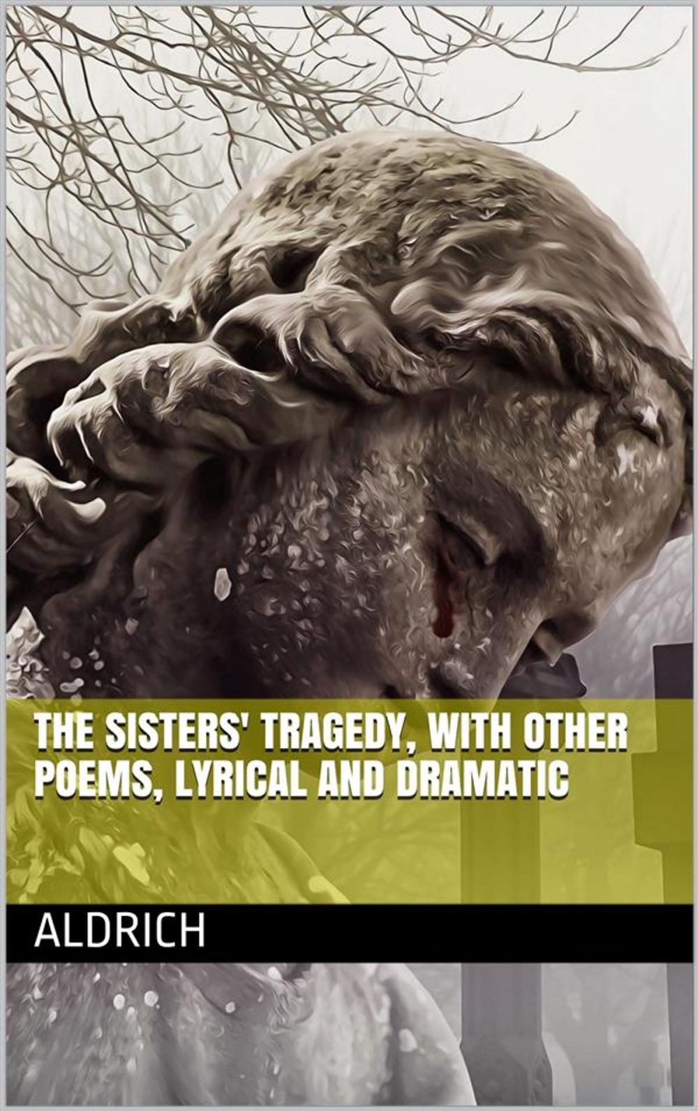 Big bigCover of The Sisters' Tragedy, with Other Poems, Lyrical and Dramatic