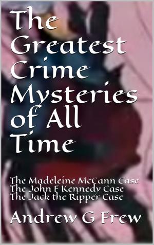Cover of the book The Greatest Crime Mysteries of All Time by Dara England