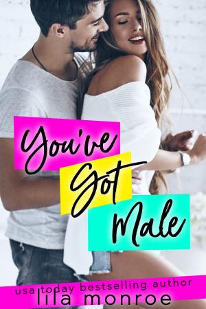 Cover of the book You've Got Male by Lila Monroe