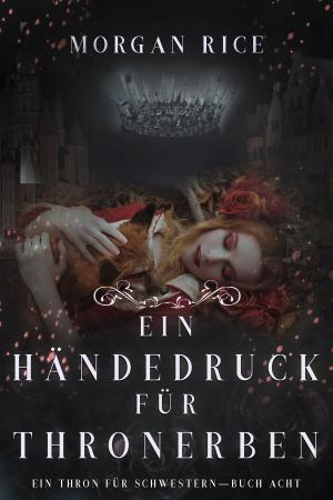 Cover of the book Ein Händedruck für Thronerben (Ein Thron für Schwestern—Buch Acht) by T. L. Shreffler