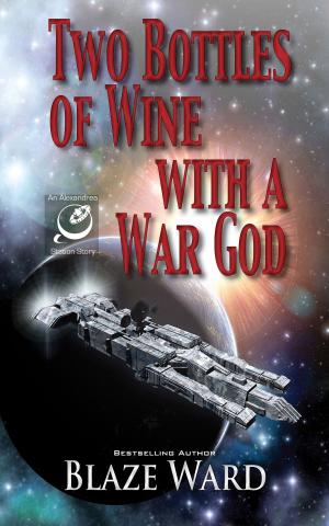 Cover of the book Two Bottles of Wine with a War God by Blaze Ward