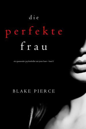 Cover of Die perfekte Frau (Ein spannender Psychothriller mit Jessie Hunt – Band Eins)