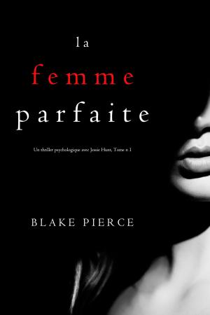 Cover of the book La Femme Parfaite (Un thriller psychologique avec Jessie Hunt, Tome n 1) by Victoria LK Williams
