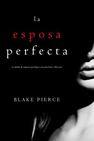 Book cover of La Esposa Perfecta (Un Thriller de Suspense Psicológico con Jessie Hunt—Libro Uno)