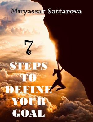 Cover of the book 7 Steps to Define Your Goal by Muyassar Sattarova