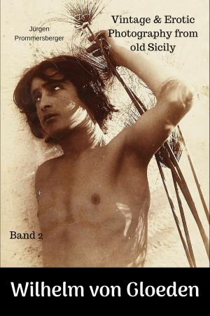 Cover of the book Wilhelm von Gloeden - Vintage & Erotic Photography from old Sicily by Jürgen Prommersberger