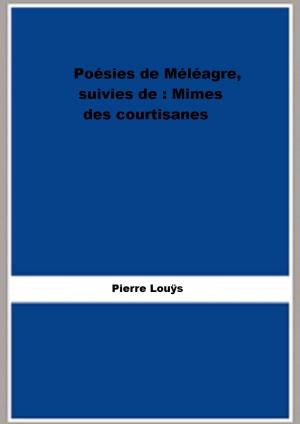 Cover of the book Poésies de Méléagre, suivies de : Mimes des courtisanes by Joseph Spencer Kennard