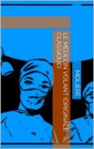 Cover of the book Le Médecin volant (classique originale) by Julien Sebastiani