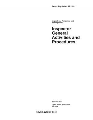 Cover of the book Army Regulation AR 20-1 Inspections, Assistance, and Investigations: Inspector General Activities and Procedures February 2018 by United States Government  US Army