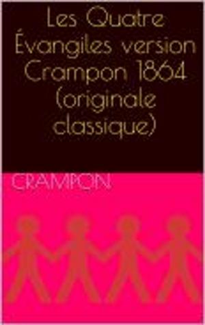 Cover of the book Les Quatre Évangiles version Crampon 1864 (originale classique) by Martin