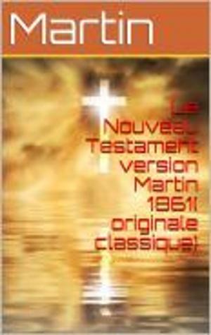 Cover of Le Nouveau Testament version Martin 1861( originale classique)