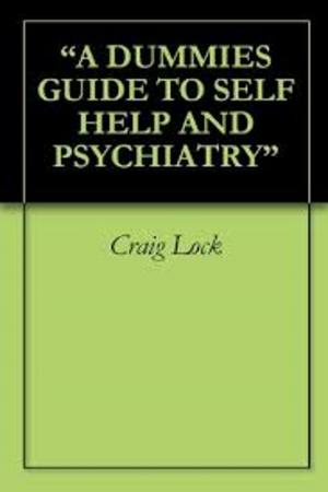 Cover of the book A "Dummies" Guide to Self Help and Psychiatry by Steve Ingham