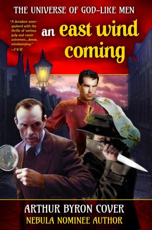 Cover of the book An East Wind Coming: An immortal Sherlock Holmes and a deathless Jack the Ripper in a duel through space and time by Timothy Bryant