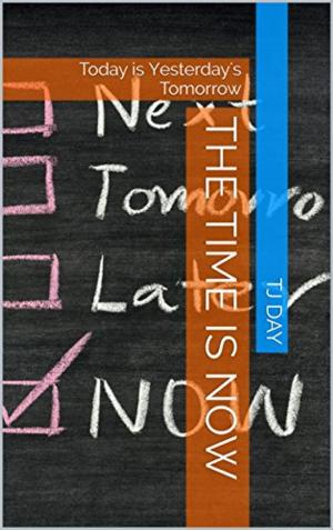 Cover of the book The Time is Now by Tj Day