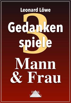 Cover of the book Gedankenspiele Thema 3: Mann & Frau by Leonard Löwe