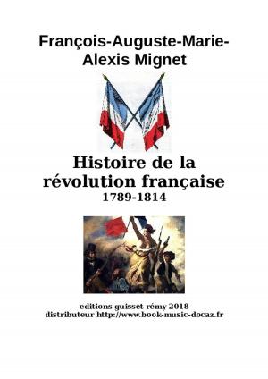 Cover of the book Histoire de la révolution française François-Auguste-Marie-Alexis Mignet by Cyrus J. Zachary
