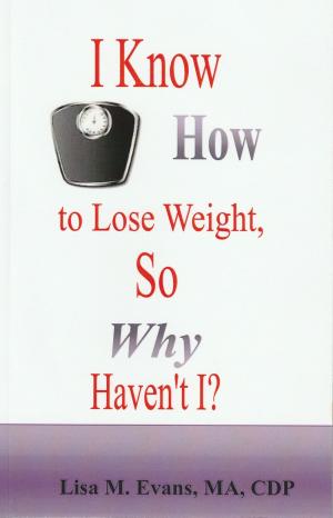 Cover of the book I Know How to Lose Weight, So Why Haven't I by Ms Alfreda