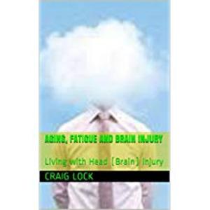 Cover of the book Aging, Fatigue and Brain Injury by craig lock, Bill Rosoman (for graphics)