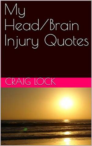 Cover of the book My Head/Brain Injury Quotes by craig lock, Jennifer Palmer (photographer)