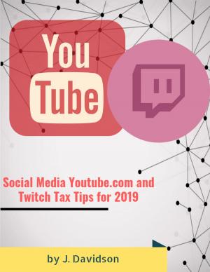 Cover of the book Social Media Youtube.com and Twitch Tax Tips for 2019 by J. Davidson