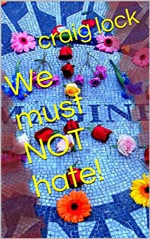 Cover of the book We must NOT hate by craig lock, John ET Newton (photographer)