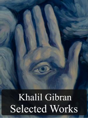 Cover of the book Selected Works of Kahlil Gibran by Gonçalves Dias