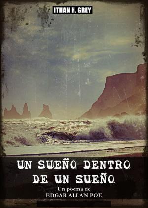 Cover of the book Un Sueño dentro de un Sueño by Edgar Allan Poe, Ithan H. Grey (Traductor)