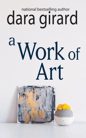 Cover of the book A Work of Art by Dara Girard