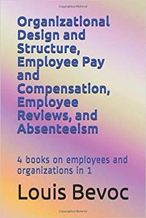 Book cover of Organizational Design and Structure, Employee Pay and Compensation, Employee Reviews, and Absenteeism