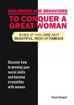 Cover of Dialogues and behaviors to conquer a great woman - Even if you are not beautiful, rich ou famous.