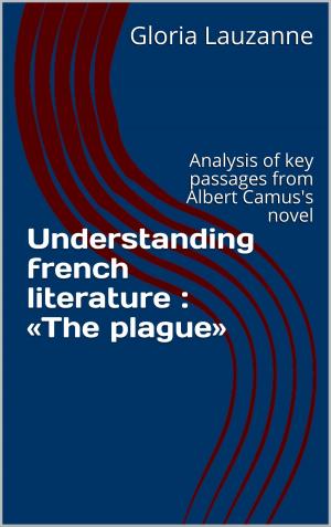 Cover of the book Understanding french literature «The plague» by Gloria Lauzanne