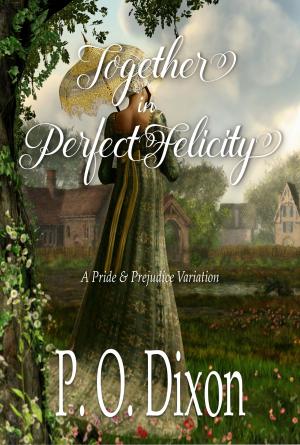 Cover of the book Together in Perfect Felicity by P. O. Dixon