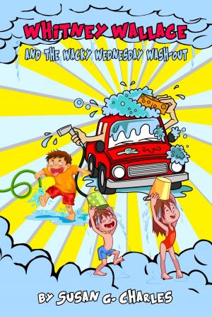 Cover of the book Whitney Wallace and the Wacky Wednesday Wash-Out by Susan G. Charles