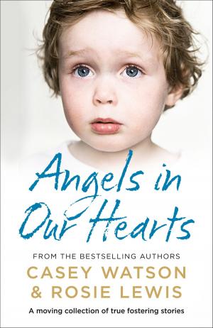 Cover of the book Angels in Our Hearts: A moving collection of true fostering stories by Nic Tatano