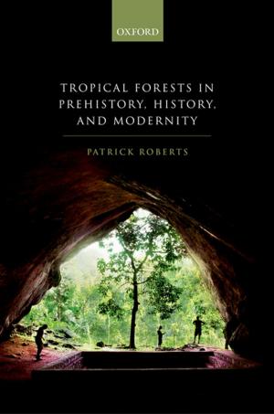 Cover of the book Tropical Forests in Prehistory, History, and Modernity by Erik Jones, Anand Menon
