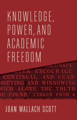 Cover of the book Knowledge, Power, and Academic Freedom by Leonard Lawlor