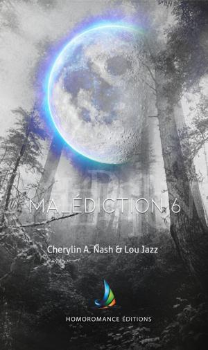 Cover of the book Malédiction 6 | Livre lesbien, roman lesbien by Lou Jazz, Cherylin A.Nash