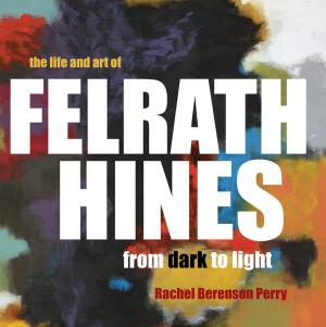 Cover of the book The Life and Art of Felrath Hines by EVA BADURA-SKODA