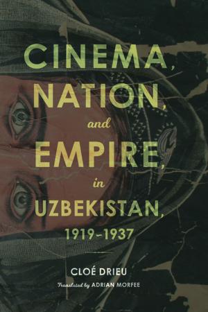 Cover of the book Cinema, Nation, and Empire in Uzbekistan, 1919-1937 by Richard McMunn