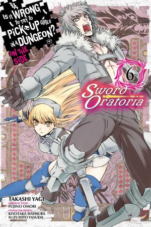 Cover of the book Is It Wrong to Try to Pick Up Girls in a Dungeon? On the Side: Sword Oratoria, Vol. 6 (manga) by Homura Kawamoto, Toru Naomura