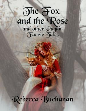 Cover of the book The Fox and the Rose: And Other Pagan Faerie Tales by J.k Morris