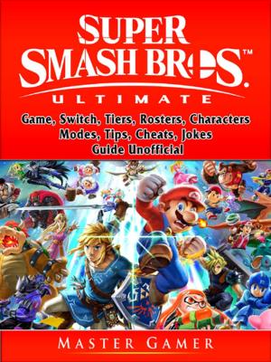 Book cover of Super Smash Brothers Ultimate Game, Switch, Tiers, Rosters, Characters, Modes, Tips, Cheats, Jokes, Guide Unofficial