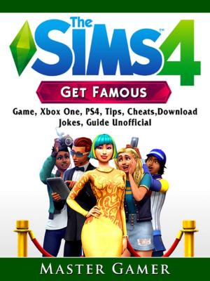 Book cover of The Sims 4 Get Famous Game, Xbox One, PS4, Tips, Cheats, Download, Jokes, Guide Unofficial