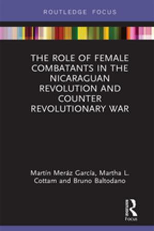 Cover of the book The Role of Female Combatants in the Nicaraguan Revolution and Counter Revolutionary War by Irene Matthis