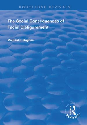 Cover of the book The Social Consequences of Facial Disfigurement by 