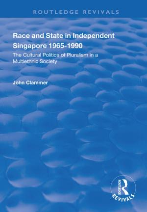 Cover of the book Race and State in Independent Singapore 1965–1990 by Paul Whiteley