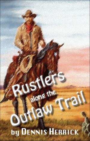 Cover of the book Rustlers Along the Outlaw Trail by Dennis Herrick