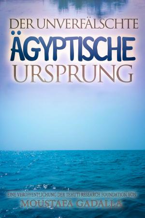 Cover of the book Der unverfälschte ägyptische Ursprung by Moustafa Gadalla