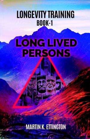 Cover of the book Longevity Training-Book1-Long Lived Persons by Martin Ettington