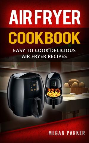 Book cover of Air Fryer Cookbook: Easy to Cook Delicious Air Fryer Recipes